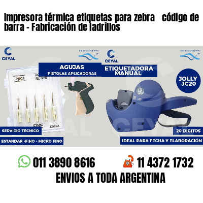 Impresora térmica etiquetas para zebra  código de barra - Fabricación de ladrillos